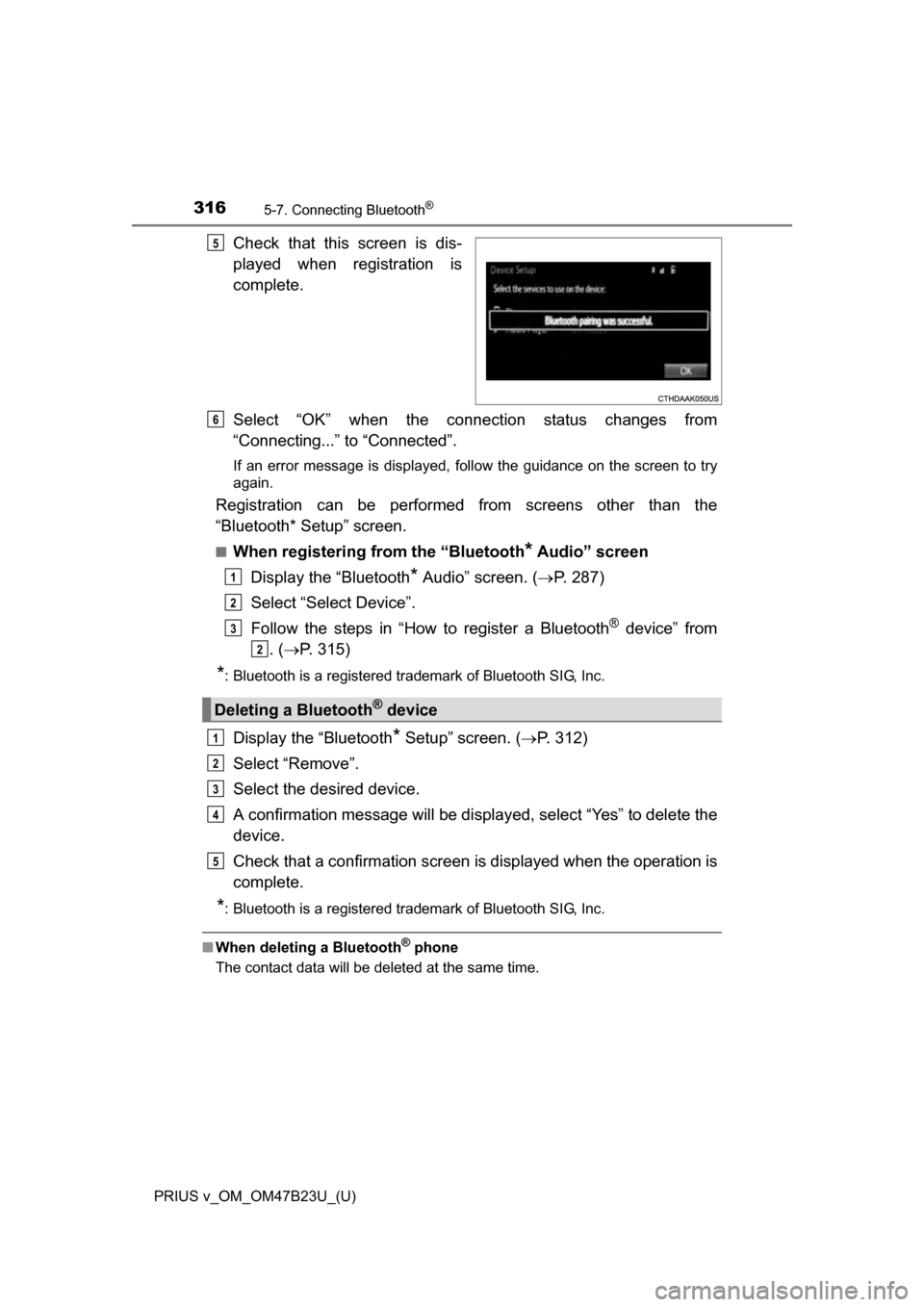 TOYOTA PRIUS V 2017 ZVW40 / 1.G Owners Manual 3165-7. Connecting Bluetooth®
PRIUS v_OM_OM47B23U_(U)
Check that this screen is dis-
played when registration is
complete.
Select “OK” when the connection status changes from
“Connecting...” 