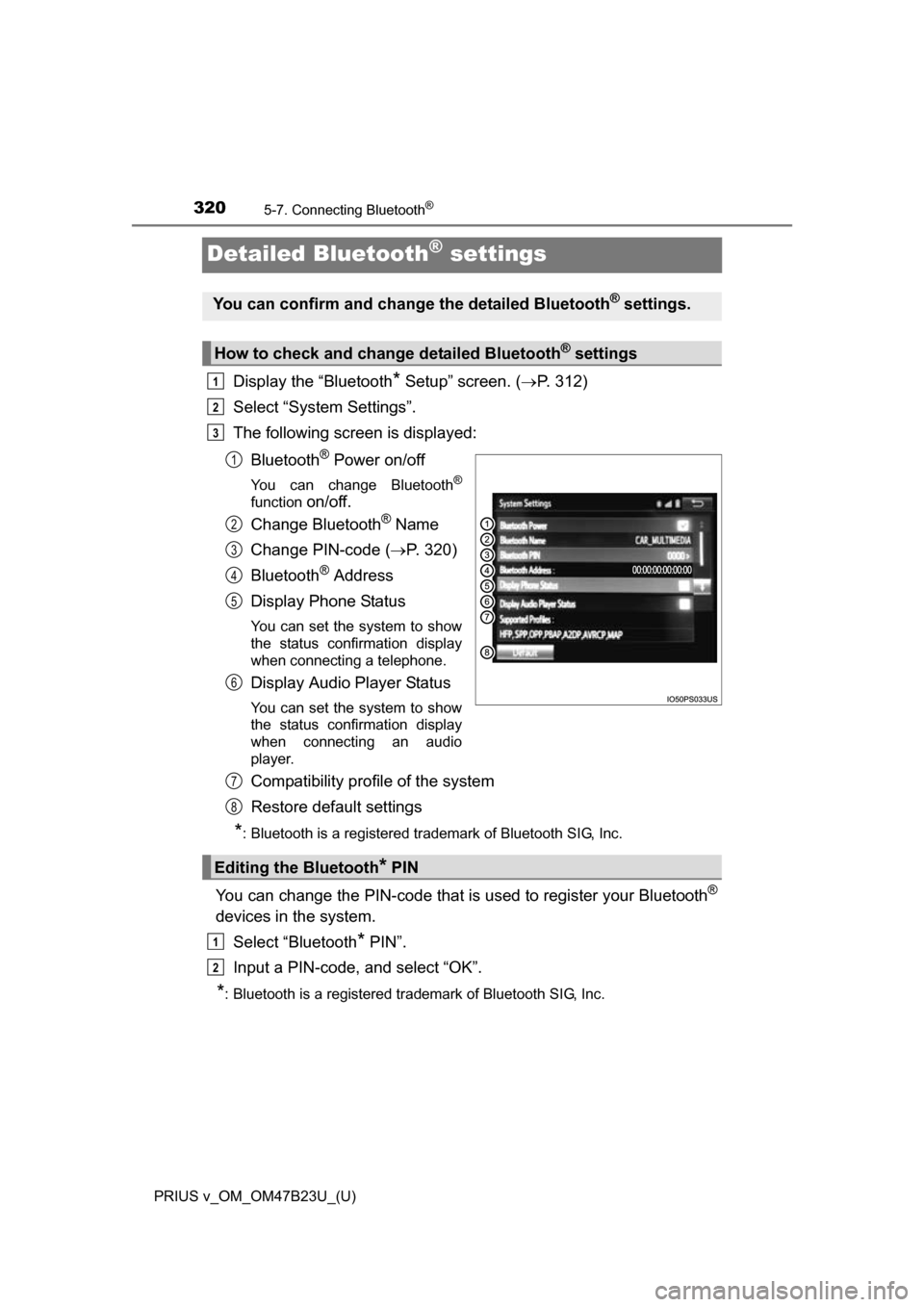 TOYOTA PRIUS V 2017 ZVW40 / 1.G Owners Manual 320
PRIUS v_OM_OM47B23U_(U)
5-7. Connecting Bluetooth®
Detailed Bluetooth® settings
Display the “Bluetooth* Setup” screen. (P. 312)
Select “System Settings”.
The following screen is displ