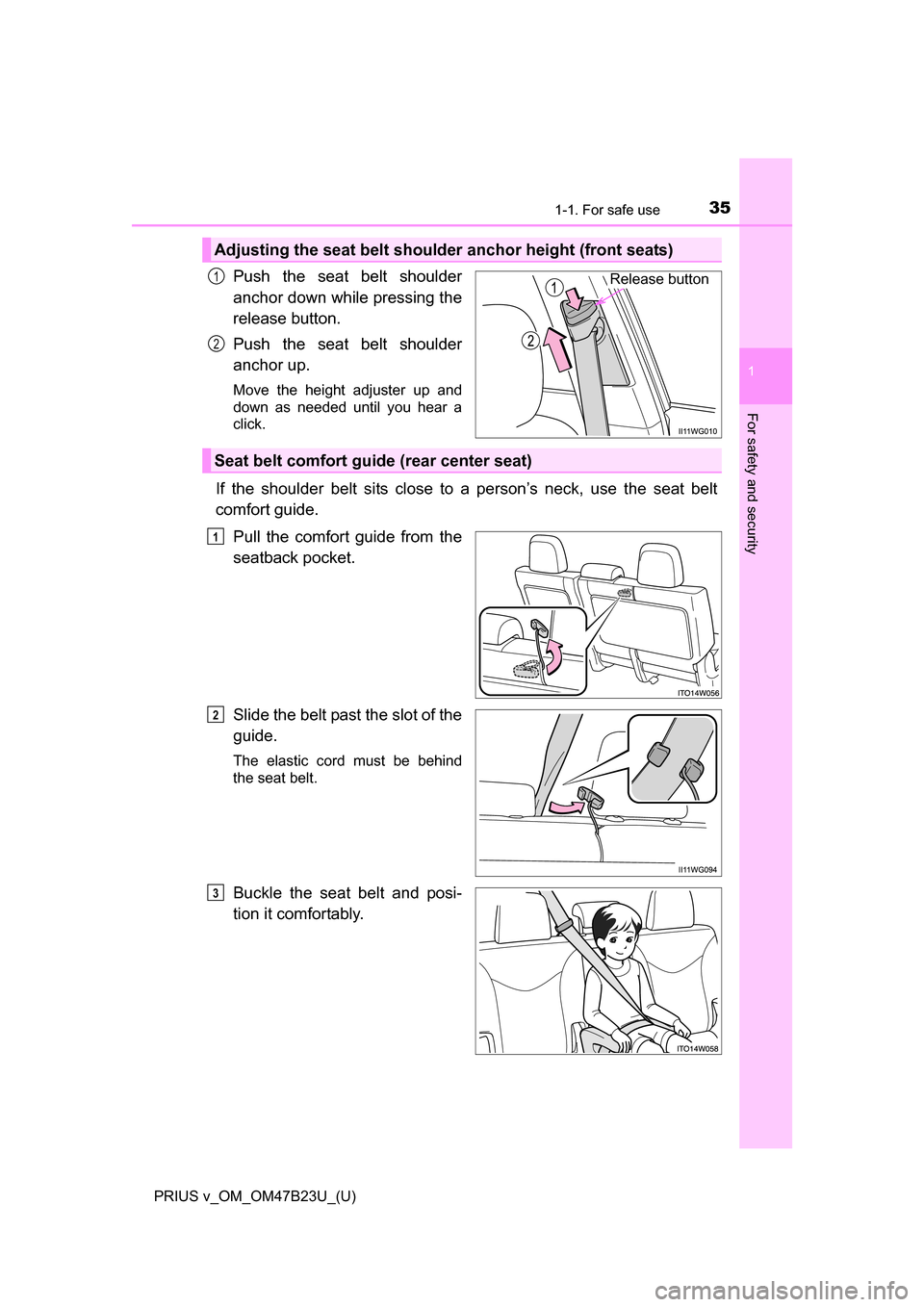 TOYOTA PRIUS V 2017 ZVW40 / 1.G Owners Guide 351-1. For safe use
PRIUS v_OM_OM47B23U_(U)
1
For safety and security
Push the seat belt shoulder
anchor down while pressing the
release button.
Push the seat belt shoulder
anchor up.
Move the height TOYOTA PRIUS V 2017 ZVW40 / 1.G Owners Guide 351-1. For safe use
PRIUS v_OM_OM47B23U_(U)
1
For safety and security
Push the seat belt shoulder
anchor down while pressing the
release button.
Push the seat belt shoulder
anchor up.
Move the height