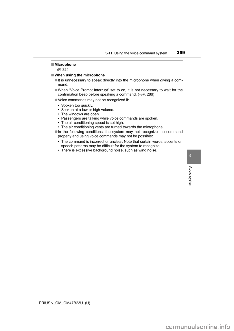 TOYOTA PRIUS V 2017 ZVW40 / 1.G Owners Manual PRIUS v_OM_OM47B23U_(U)
3595-11. Using the voice command system
5
Audio system
■Microphone
P. 324
■ When using the microphone
●It is unnecessary to speak directly into the microphone when giv TOYOTA PRIUS V 2017 ZVW40 / 1.G Owners Manual PRIUS v_OM_OM47B23U_(U)
3595-11. Using the voice command system
5
Audio system
■Microphone
P. 324
■ When using the microphone
●It is unnecessary to speak directly into the microphone when giv