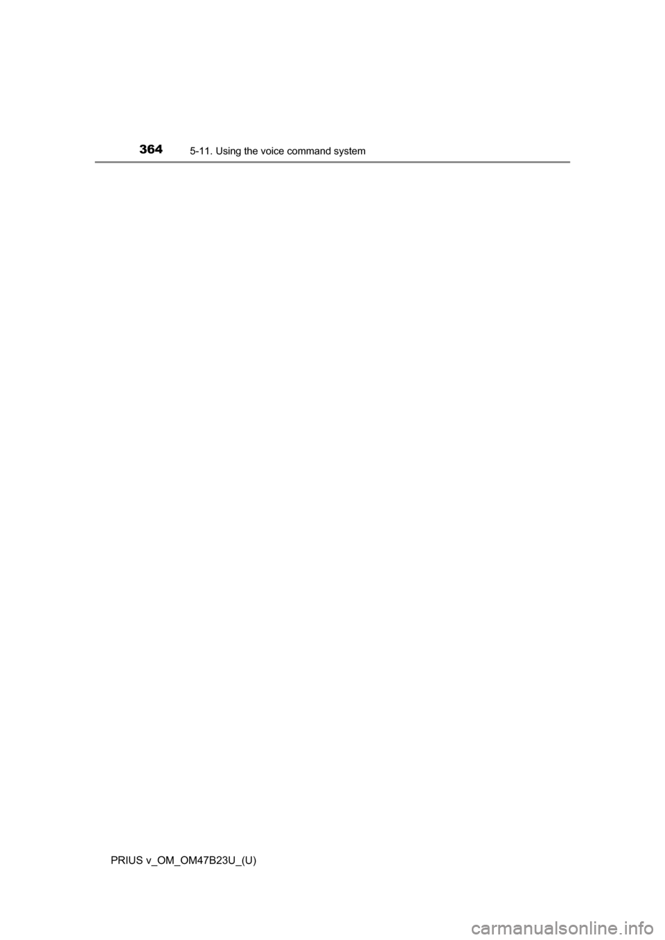 TOYOTA PRIUS V 2017 ZVW40 / 1.G Owners Manual 3645-11. Using the voice command system
PRIUS v_OM_OM47B23U_(U) TOYOTA PRIUS V 2017 ZVW40 / 1.G Owners Manual 3645-11. Using the voice command system
PRIUS v_OM_OM47B23U_(U)