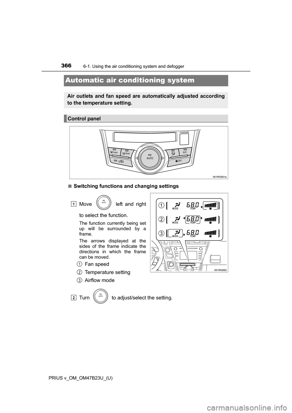 TOYOTA PRIUS V 2017 ZVW40 / 1.G Owners Manual 366
PRIUS v_OM_OM47B23U_(U)
6-1. Using the air conditioning system and defogger
Automatic air conditioning system
â– Switching functions and changing settings
Move left and right
to select the funct TOYOTA PRIUS V 2017 ZVW40 / 1.G Owners Manual 366
PRIUS v_OM_OM47B23U_(U)
6-1. Using the air conditioning system and defogger
Automatic air conditioning system
â– Switching functions and changing settings
Move left and right
to select the funct