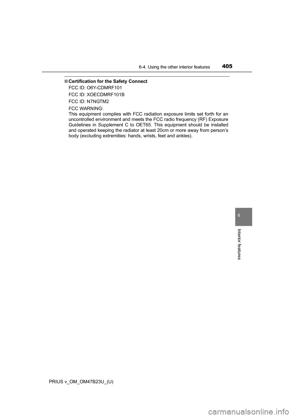 TOYOTA PRIUS V 2017 ZVW40 / 1.G Owners Manual PRIUS v_OM_OM47B23U_(U)
4056-4. Using the other interior features
6
Interior features
■Certification for the Safety Connect
FCC ID: O6Y-CDMRF101
FCC ID: XOECDMRF101B
FCC ID: N7NGTM2
FCC WARNING:
Thi TOYOTA PRIUS V 2017 ZVW40 / 1.G Owners Manual PRIUS v_OM_OM47B23U_(U)
4056-4. Using the other interior features
6
Interior features
■Certification for the Safety Connect
FCC ID: O6Y-CDMRF101
FCC ID: XOECDMRF101B
FCC ID: N7NGTM2
FCC WARNING:
Thi