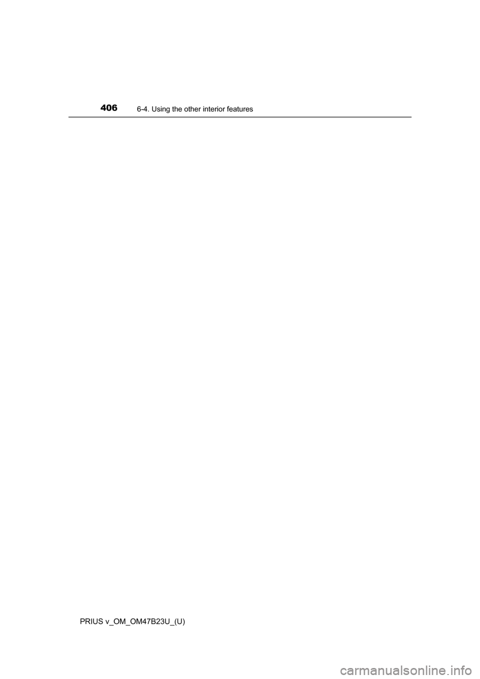 TOYOTA PRIUS V 2017 ZVW40 / 1.G Owners Manual 406
PRIUS v_OM_OM47B23U_(U)
6-4. Using the other interior features TOYOTA PRIUS V 2017 ZVW40 / 1.G Owners Manual 406
PRIUS v_OM_OM47B23U_(U)
6-4. Using the other interior features