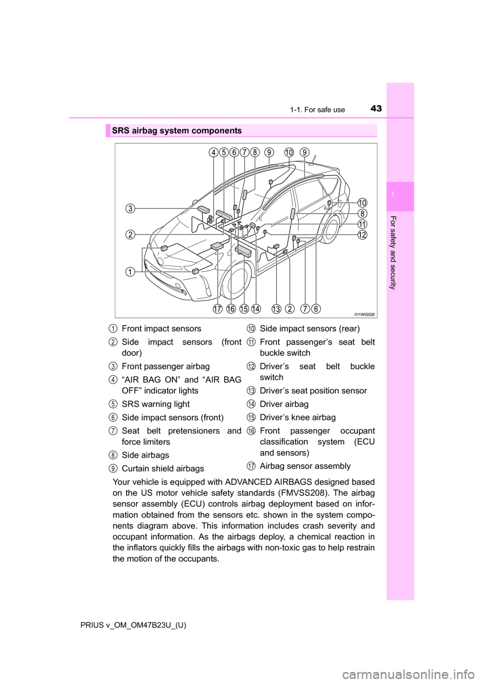 TOYOTA PRIUS V 2017 ZVW40 / 1.G Owners Manual 431-1. For safe use
PRIUS v_OM_OM47B23U_(U)
1
For safety and security
Your vehicle is equipped with ADVANCED AIRBAGS designed based
on the US motor vehicle safety standards (FMVSS208). The airbag
sens