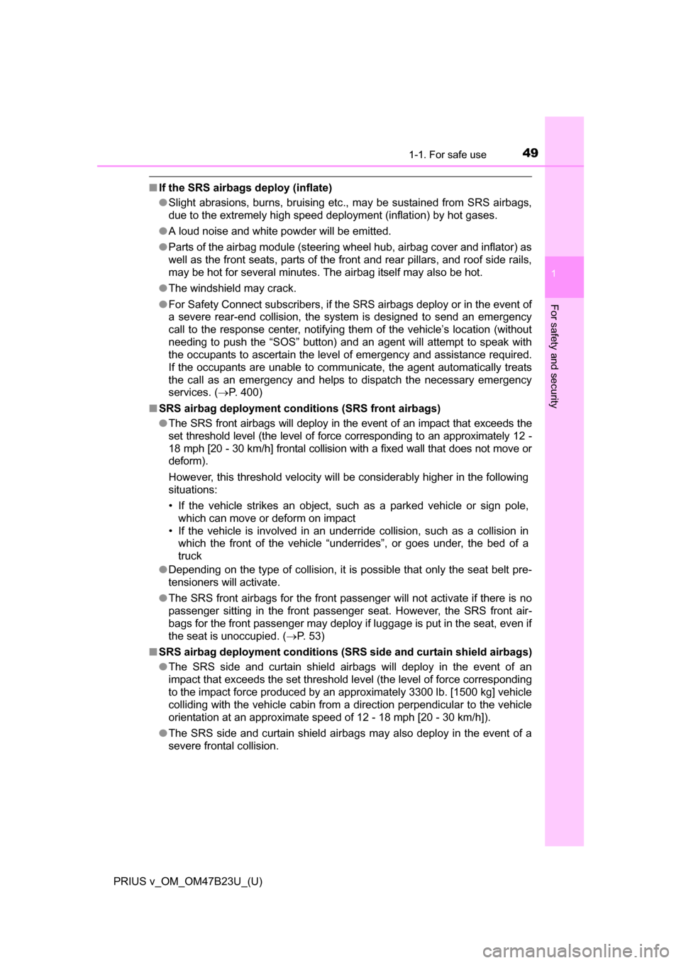 TOYOTA PRIUS V 2017 ZVW40 / 1.G Service Manual 491-1. For safe use
PRIUS v_OM_OM47B23U_(U)
1
For safety and security
■If the SRS airbags deploy (inflate)
●Slight abrasions, burns, bruising etc., may be sustained from SRS airbags,
due to the ex TOYOTA PRIUS V 2017 ZVW40 / 1.G Service Manual 491-1. For safe use
PRIUS v_OM_OM47B23U_(U)
1
For safety and security
■If the SRS airbags deploy (inflate)
●Slight abrasions, burns, bruising etc., may be sustained from SRS airbags,
due to the ex