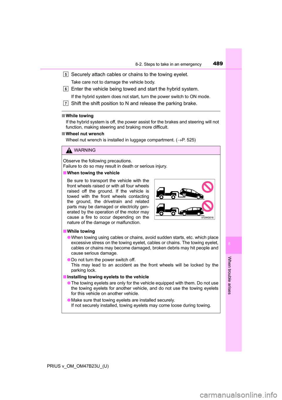 TOYOTA PRIUS V 2017 ZVW40 / 1.G Owners Manual 4898-2. Steps to take in an emergency
PRIUS v_OM_OM47B23U_(U)
8
When trouble arises
Securely attach cables or chains to the towing eyelet.
Take care not to damage the vehicle body.
Enter the vehicle b TOYOTA PRIUS V 2017 ZVW40 / 1.G Owners Manual 4898-2. Steps to take in an emergency
PRIUS v_OM_OM47B23U_(U)
8
When trouble arises
Securely attach cables or chains to the towing eyelet.
Take care not to damage the vehicle body.
Enter the vehicle b