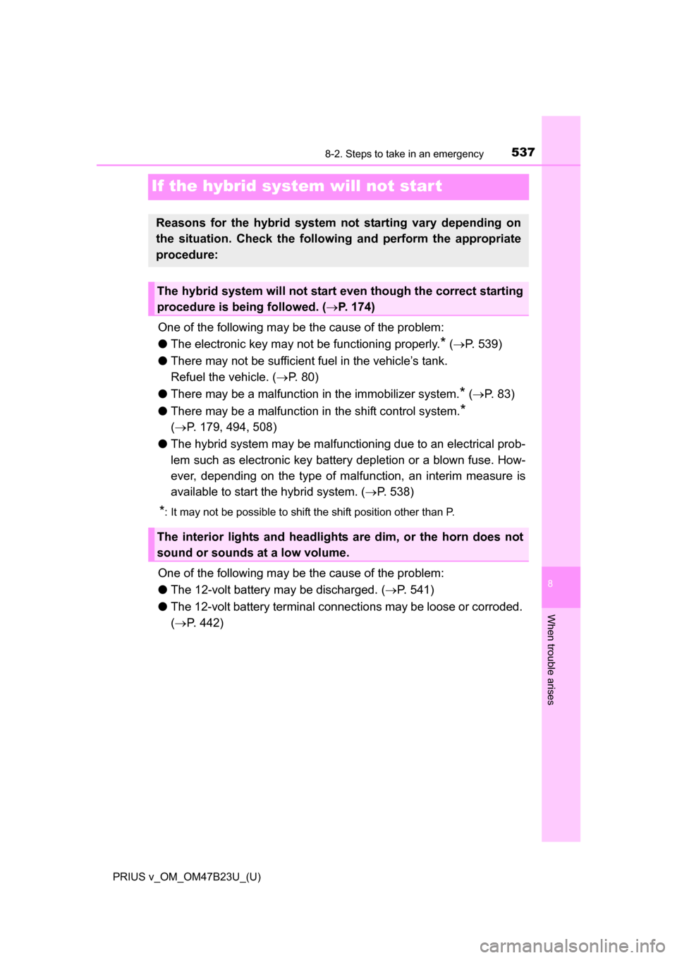 TOYOTA PRIUS V 2017 ZVW40 / 1.G Owners Manual 537
PRIUS v_OM_OM47B23U_(U)
8
When trouble arises
8-2. Steps to take in an emergency
If the hybrid system will not star t
One of the following may be the cause of the problem:
●The electronic key ma