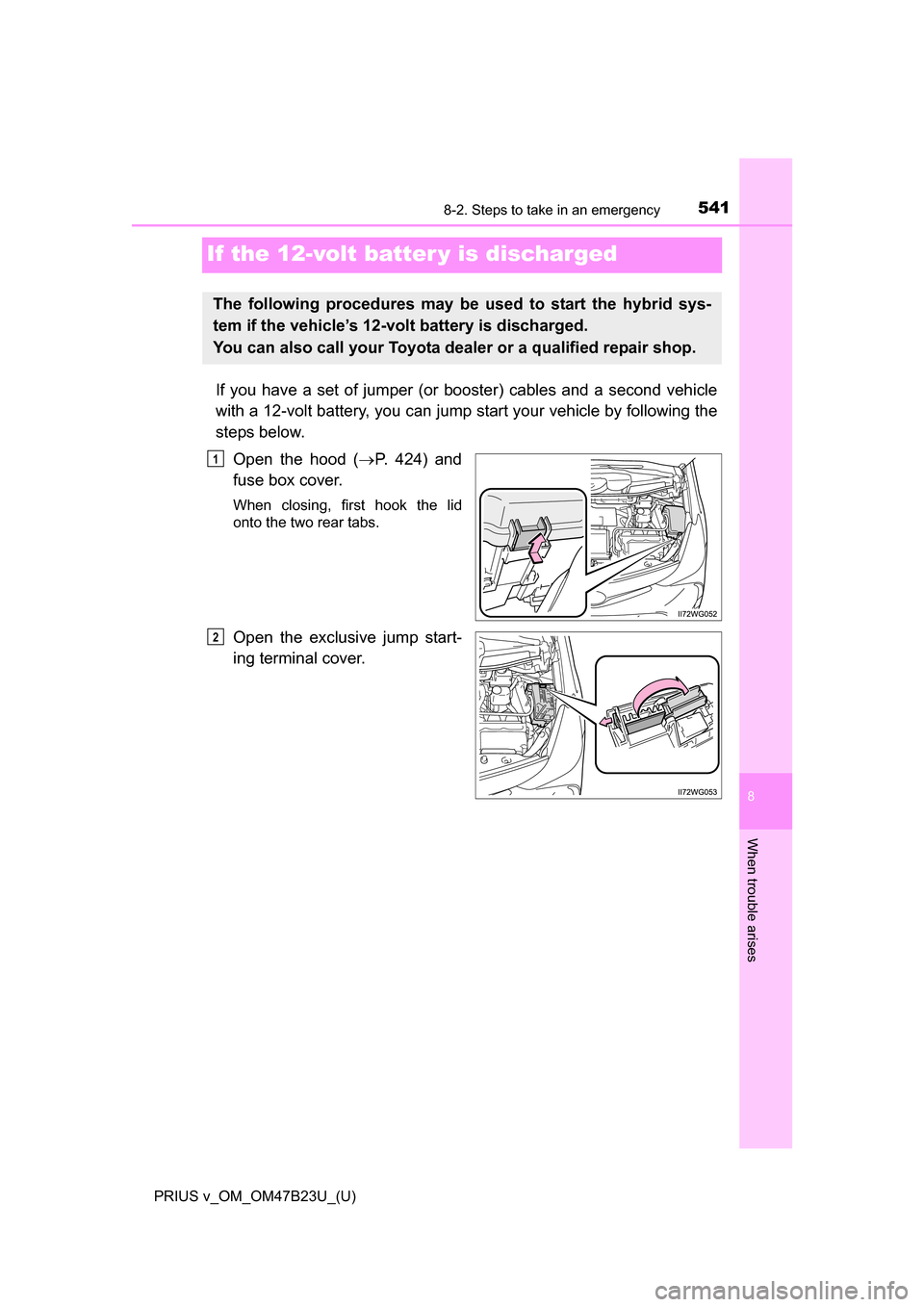 TOYOTA PRIUS V 2017 ZVW40 / 1.G Owners Manual 541
PRIUS v_OM_OM47B23U_(U)
8
When trouble arises
8-2. Steps to take in an emergency
If the 12-volt batter y is discharged
If you have a set of jumper (or booster) cables and a second vehicle
with a 1 TOYOTA PRIUS V 2017 ZVW40 / 1.G Owners Manual 541
PRIUS v_OM_OM47B23U_(U)
8
When trouble arises
8-2. Steps to take in an emergency
If the 12-volt batter y is discharged
If you have a set of jumper (or booster) cables and a second vehicle
with a 1