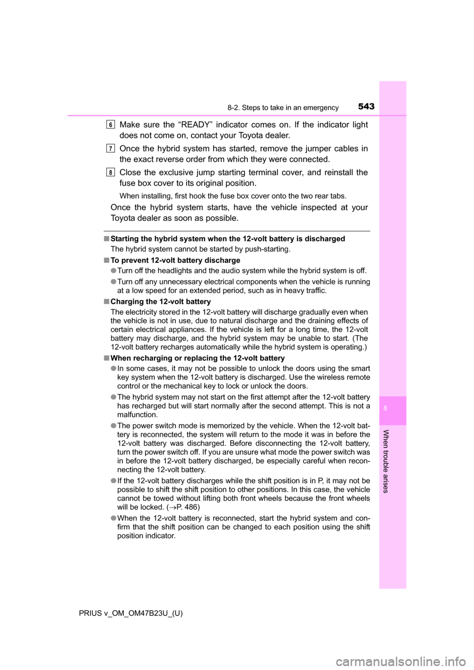 TOYOTA PRIUS V 2017 ZVW40 / 1.G Owners Manual 5438-2. Steps to take in an emergency
PRIUS v_OM_OM47B23U_(U)
8
When trouble arises
Make sure the “READY” indicator comes on. If the indicator light
does not come on, contact your Toyota dealer.
O TOYOTA PRIUS V 2017 ZVW40 / 1.G Owners Manual 5438-2. Steps to take in an emergency
PRIUS v_OM_OM47B23U_(U)
8
When trouble arises
Make sure the “READY” indicator comes on. If the indicator light
does not come on, contact your Toyota dealer.
O