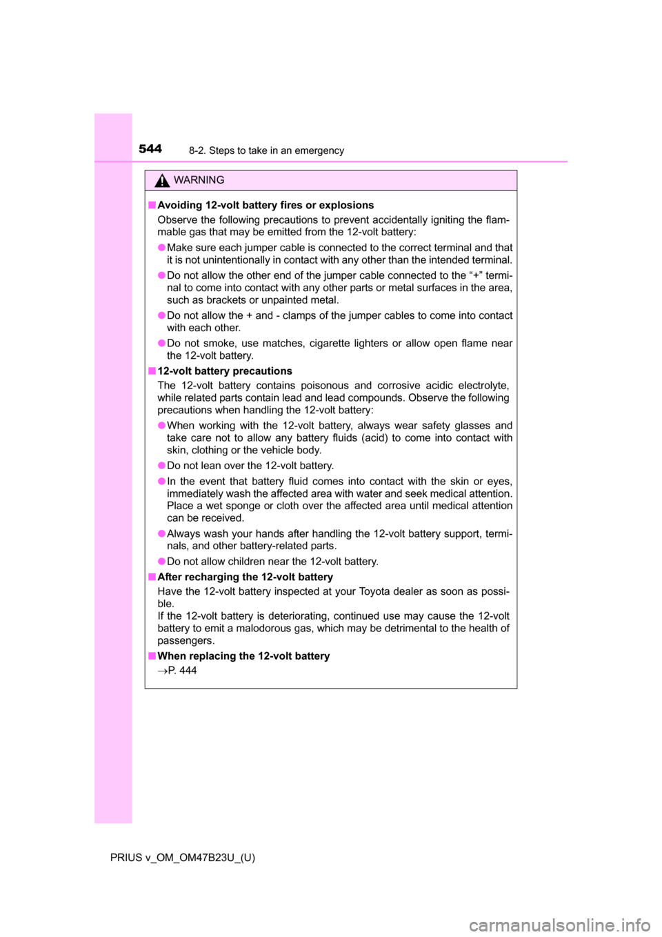 TOYOTA PRIUS V 2017 ZVW40 / 1.G Owners Manual 5448-2. Steps to take in an emergency
PRIUS v_OM_OM47B23U_(U)
WARNING
■Avoiding 12-volt battery fires or explosions
Observe the following precautions to prevent accidentally igniting the flam-
mable TOYOTA PRIUS V 2017 ZVW40 / 1.G Owners Manual 5448-2. Steps to take in an emergency
PRIUS v_OM_OM47B23U_(U)
WARNING
■Avoiding 12-volt battery fires or explosions
Observe the following precautions to prevent accidentally igniting the flam-
mable