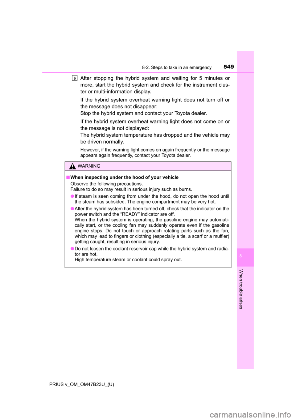 TOYOTA PRIUS V 2017 ZVW40 / 1.G Owners Manual 5498-2. Steps to take in an emergency
PRIUS v_OM_OM47B23U_(U)
8
When trouble arises
After stopping the hybrid system and waiting for 5 minutes or
more, start the hybrid system and check for the instru TOYOTA PRIUS V 2017 ZVW40 / 1.G Owners Manual 5498-2. Steps to take in an emergency
PRIUS v_OM_OM47B23U_(U)
8
When trouble arises
After stopping the hybrid system and waiting for 5 minutes or
more, start the hybrid system and check for the instru