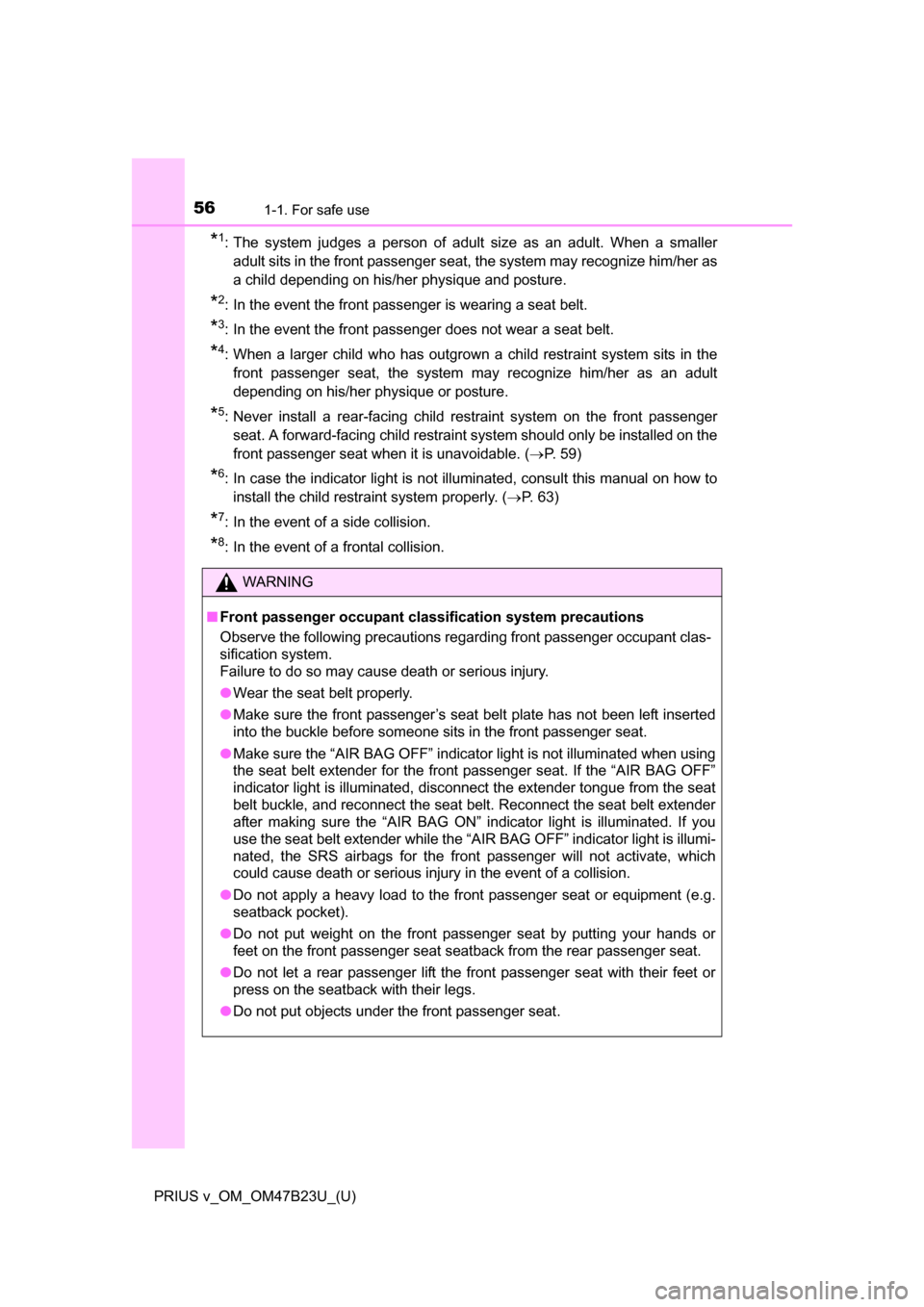 TOYOTA PRIUS V 2017 ZVW40 / 1.G Workshop Manual 561-1. For safe use
PRIUS v_OM_OM47B23U_(U)
*1: The system judges a person of adult size as an adult. When a smalleradult sits in the front passenger seat, the system may recognize him/her as
a child 