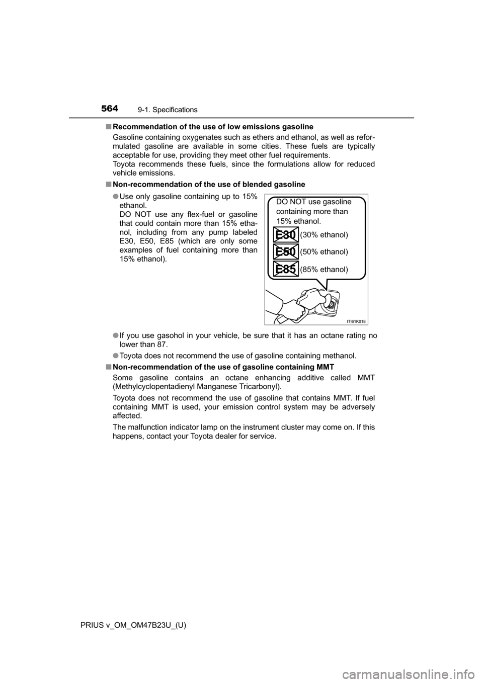 TOYOTA PRIUS V 2017 ZVW40 / 1.G Owners Manual 564
PRIUS v_OM_OM47B23U_(U)
9-1. Specifications
■Recommendation of the use of low emissions gasoline
Gasoline containing oxygenates such as ethers and ethanol, as well as refor-
mulated gasoline are TOYOTA PRIUS V 2017 ZVW40 / 1.G Owners Manual 564
PRIUS v_OM_OM47B23U_(U)
9-1. Specifications
■Recommendation of the use of low emissions gasoline
Gasoline containing oxygenates such as ethers and ethanol, as well as refor-
mulated gasoline are