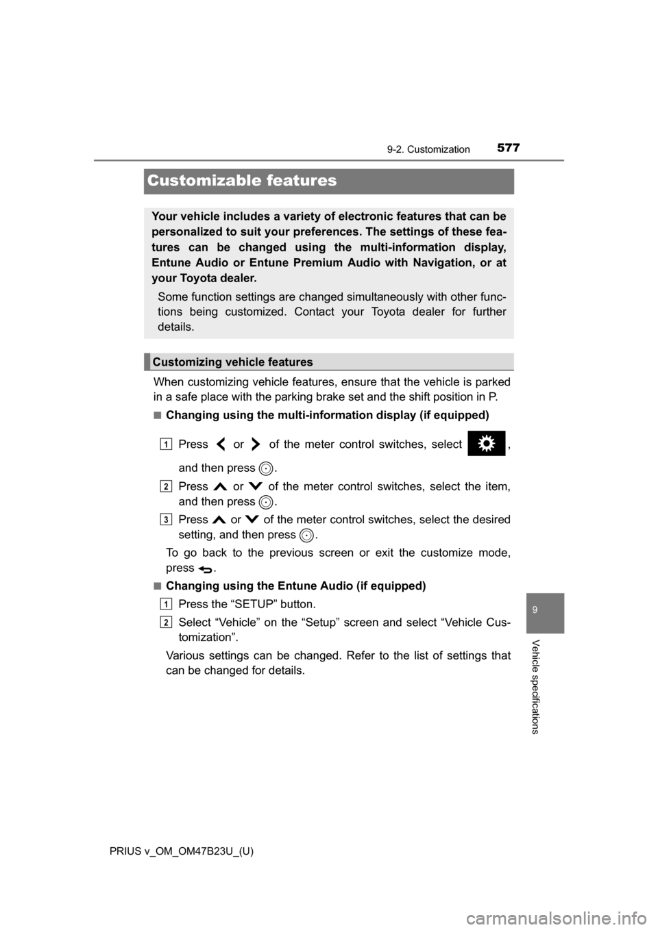TOYOTA PRIUS V 2017 ZVW40 / 1.G Owners Manual 577
PRIUS v_OM_OM47B23U_(U)
9-2. Customization
9
Vehicle specifications
Customizable features
When customizing vehicle features, ensure that the vehicle is parked
in a safe place with the parking brak