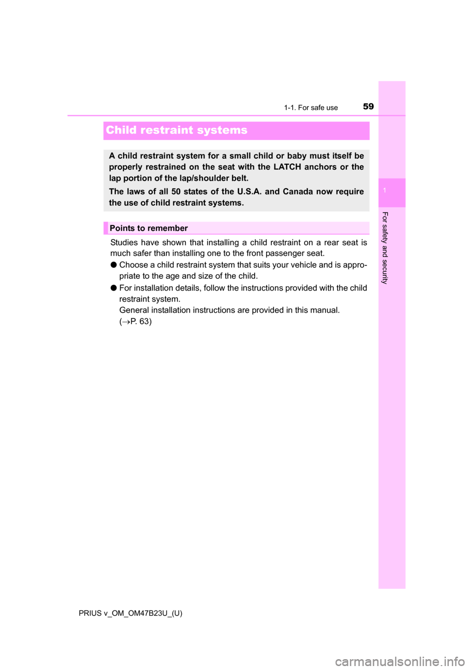 TOYOTA PRIUS V 2017 ZVW40 / 1.G Workshop Manual 591-1. For safe use
PRIUS v_OM_OM47B23U_(U)
1
For safety and security
Child restraint systems
Studies have shown that installing a child restraint on a rear seat is
much safer than installing one to t