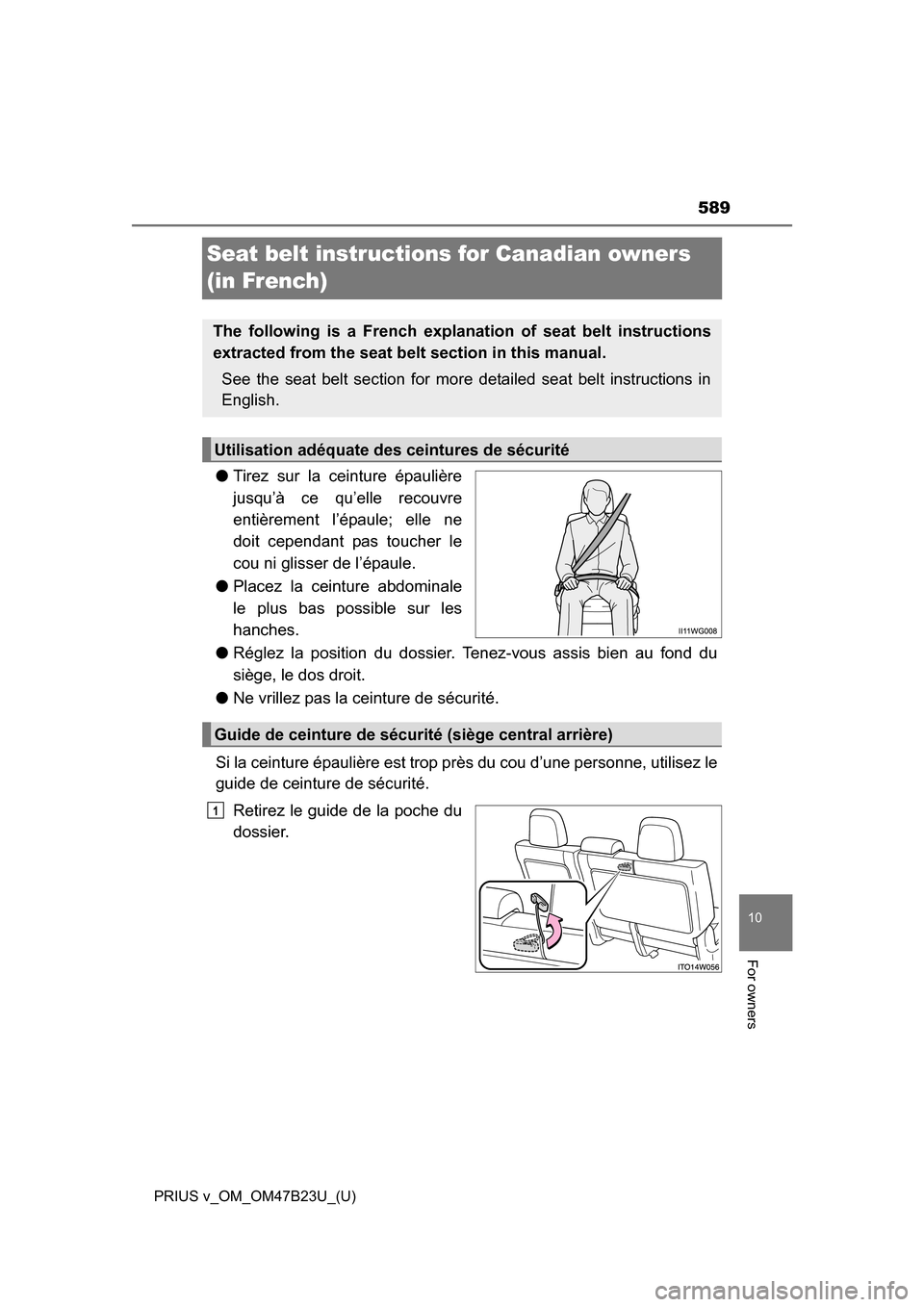 TOYOTA PRIUS V 2017 ZVW40 / 1.G Owners Manual 589
PRIUS v_OM_OM47B23U_(U)
10
For owners
Seat belt instructions for Canadian owners 
(in French)
●Tirez sur la ceinture épaulière
jusqu’à ce qu’elle recouvre
entièrement l’épaule; elle n