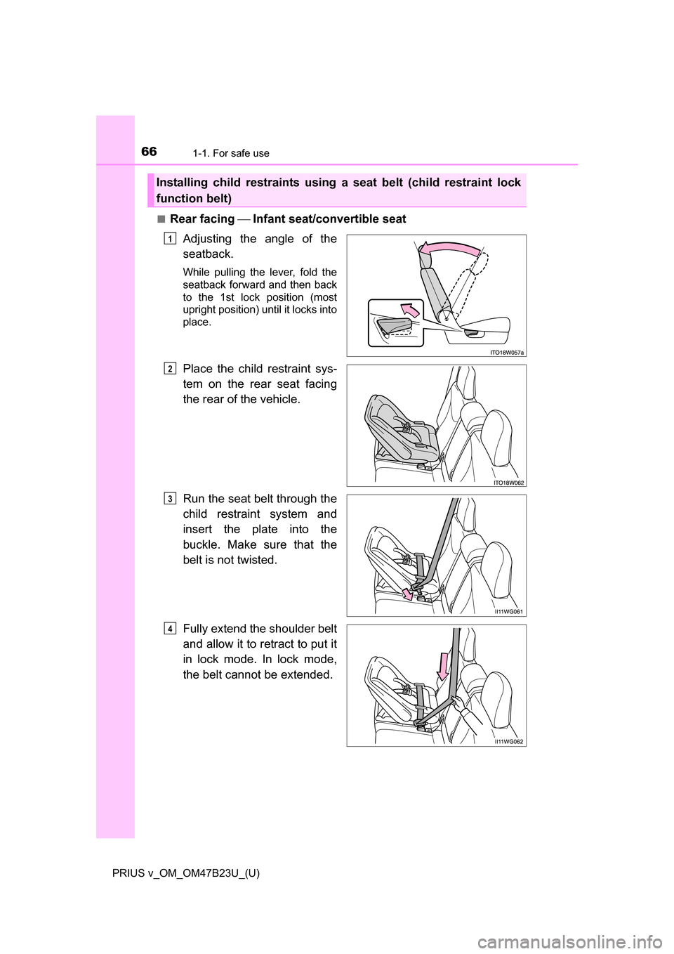 TOYOTA PRIUS V 2017 ZVW40 / 1.G Repair Manual 661-1. For safe use
PRIUS v_OM_OM47B23U_(U)■
Rear facing 
Infant seat/convertible seat
Adjusting the angle of the
seatback.
While pulling the lever, fold the
seatback forward and then back
to 