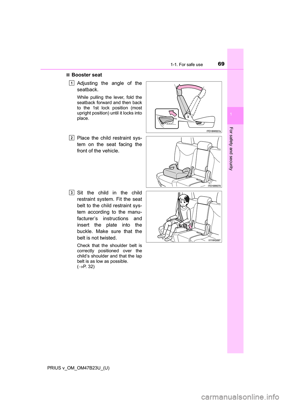TOYOTA PRIUS V 2017 ZVW40 / 1.G Repair Manual 691-1. For safe use
PRIUS v_OM_OM47B23U_(U)
1
For safety and security
■Booster seatAdjusting the angle of the
seatback.
While pulling the lever, fold the
seatback forward and then back
to the 1st lo