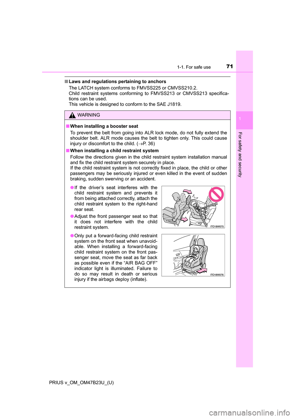 TOYOTA PRIUS V 2017 ZVW40 / 1.G Manual PDF 711-1. For safe use
PRIUS v_OM_OM47B23U_(U)
1
For safety and security
■Laws and regulations pertaining to anchors
The LATCH system conforms to FMVSS225 or CMVSS210.2.
Child restraint systems conform