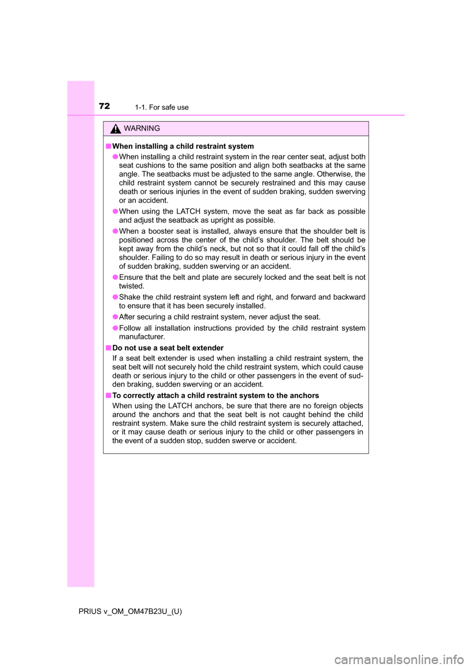 TOYOTA PRIUS V 2017 ZVW40 / 1.G Manual PDF 721-1. For safe use
PRIUS v_OM_OM47B23U_(U)
WARNING
■When installing a child restraint system
●When installing a child restraint system in the rear center seat, adjust both
seat cushions to the sa