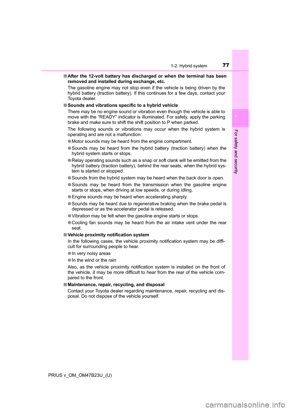 TOYOTA PRIUS V 2017 ZVW40 / 1.G Manual PDF 771-2. Hybrid system
PRIUS v_OM_OM47B23U_(U)
1
For safety and security
■After the 12-volt battery has dischar ged or when the terminal has been
removed and installed  during exchange, etc.
The gasol