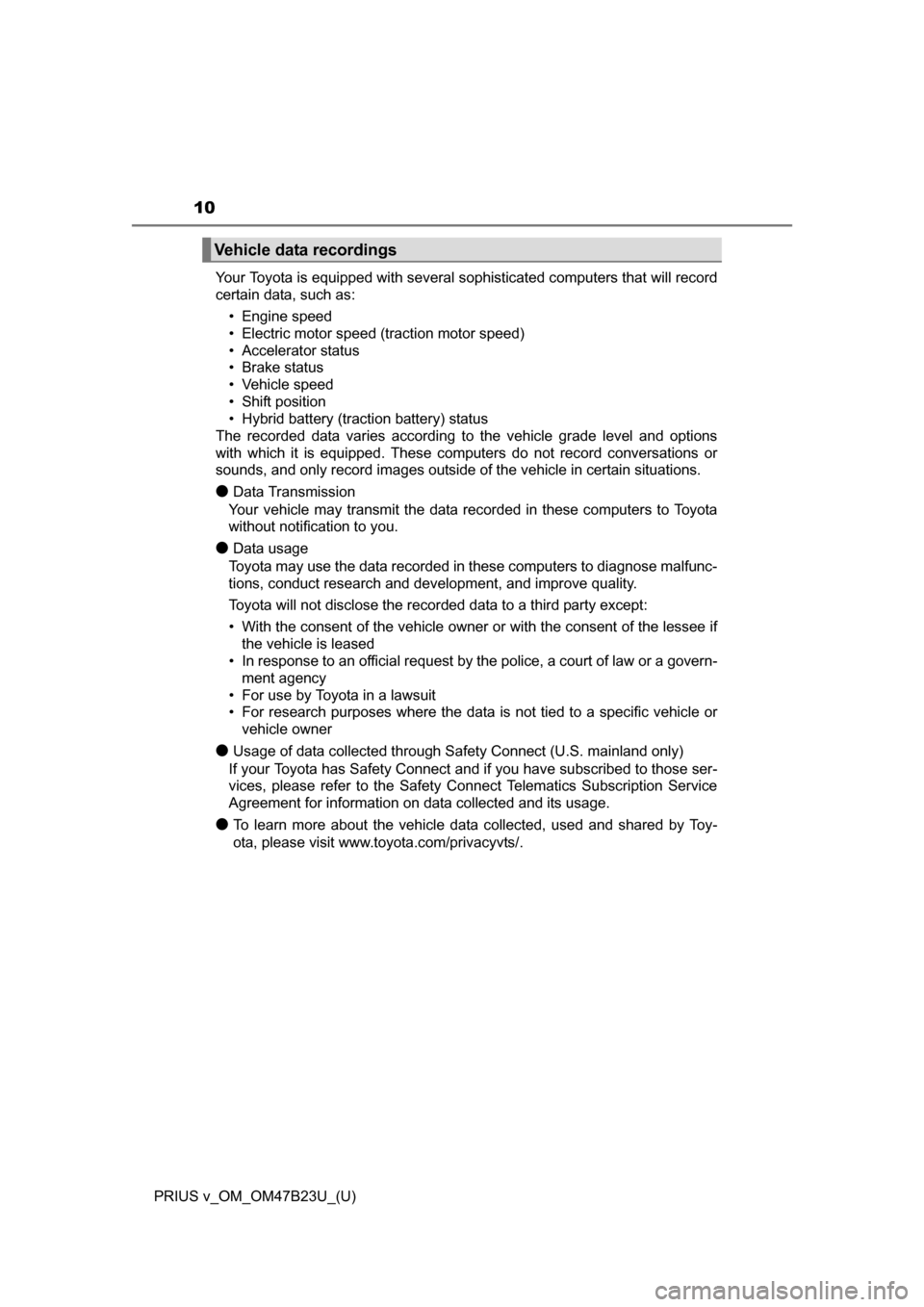 TOYOTA PRIUS V 2017 ZVW40 / 1.G Owners Manual 10
PRIUS v_OM_OM47B23U_(U)Your Toyota is equipped with several sophisticated computers that will record
certain data, such as:
• Engine speed
• Electric motor speed (traction motor speed)
• Acce TOYOTA PRIUS V 2017 ZVW40 / 1.G Owners Manual 10
PRIUS v_OM_OM47B23U_(U)Your Toyota is equipped with several sophisticated computers that will record
certain data, such as:
• Engine speed
• Electric motor speed (traction motor speed)
• Acce