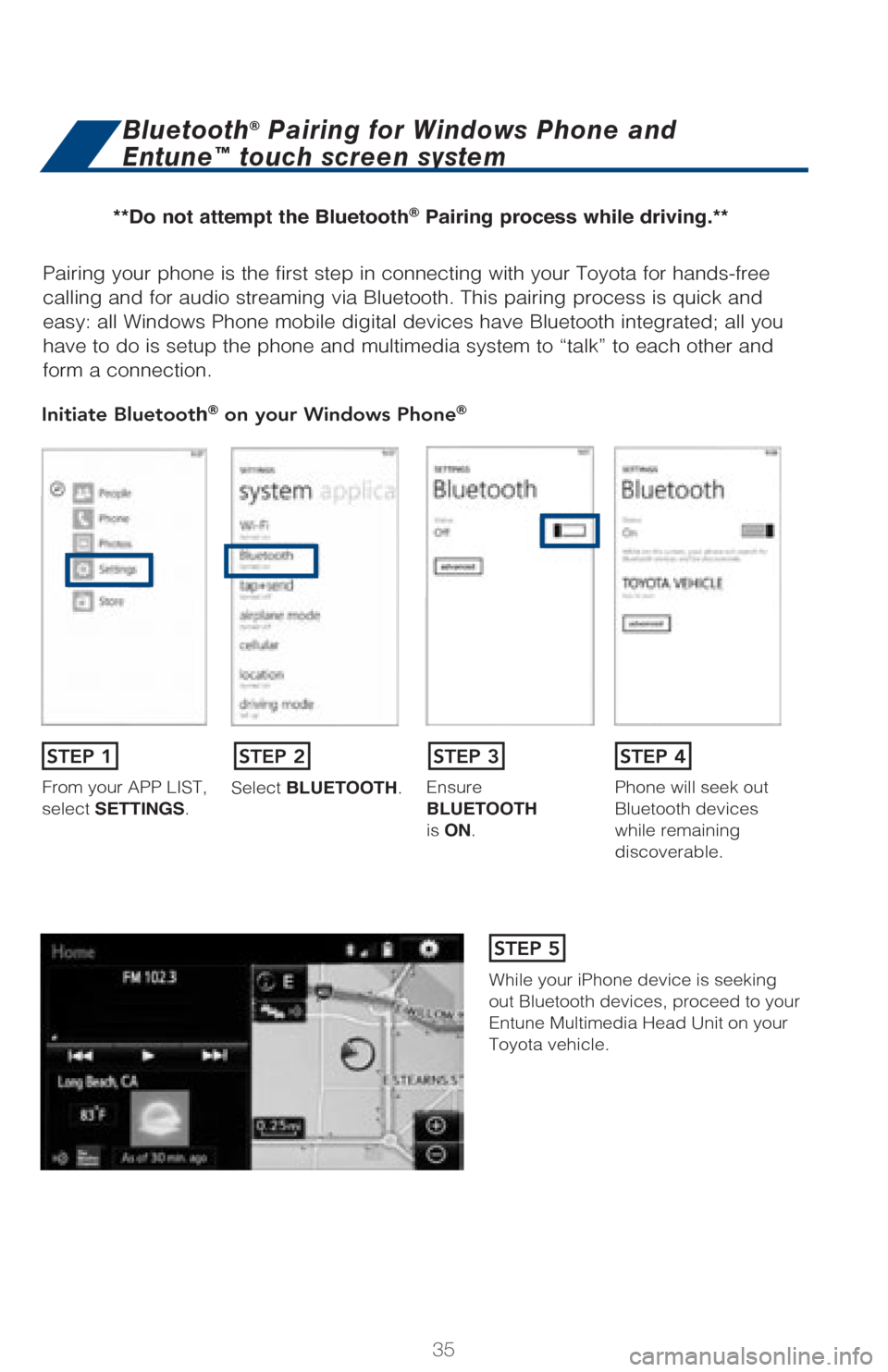 TOYOTA PRIUS V 2017 ZVW40 / 1.G Quick Reference Guide 35
Pairing your phone is the first step in connecting with your Toyota for \
hands-free
calling and for audio streaming via Bluetooth. This pairing process is q\
uick and
easy: all Windows Phone mob TOYOTA PRIUS V 2017 ZVW40 / 1.G Quick Reference Guide 35
Pairing your phone is the first step in connecting with your Toyota for \
hands-free
calling and for audio streaming via Bluetooth. This pairing process is q\
uick and
easy: all Windows Phone mob