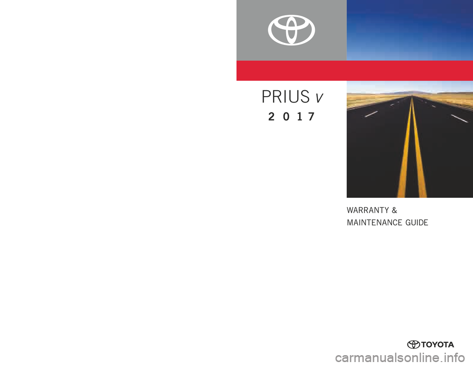 TOYOTA PRIUS V 2017 ZVW40 / 1.G Warranty And Maintenance Guide WARRANT Y  &
MAINTENANCE GUIDE
www.toyota.com
0 0 5 0 5 17 W M G P R I V
Printed in U.S.A. 4/16
16-TCS-09412
PRIUS 
v
2 0 17
40840a0_16-TCS-09412_WarrMaintGuide_Prius_v_1_0F_lm.indd   14/12/16   10:22