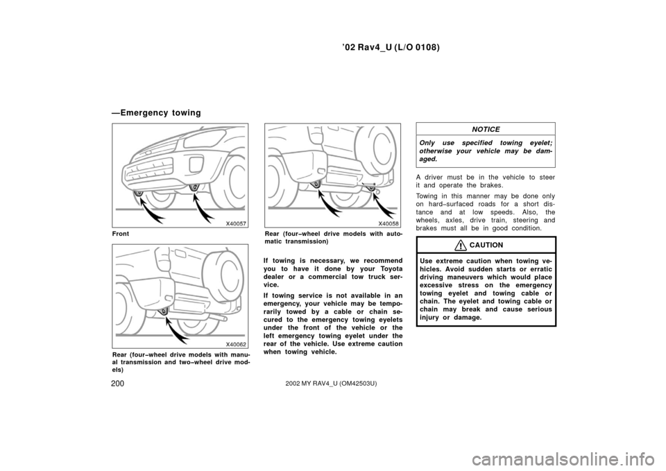 TOYOTA RAV4 2002 XA20 / 2.G Owners Manual ’02 Rav4_U (L/O 0108)
2002002 MY RAV4_U (OM42503U)
Front
Rear (four�wheel drive models with manu-
al transmission and two�wheel drive mod-
els)
Rear (four�wheel drive models with auto-
matic transmi