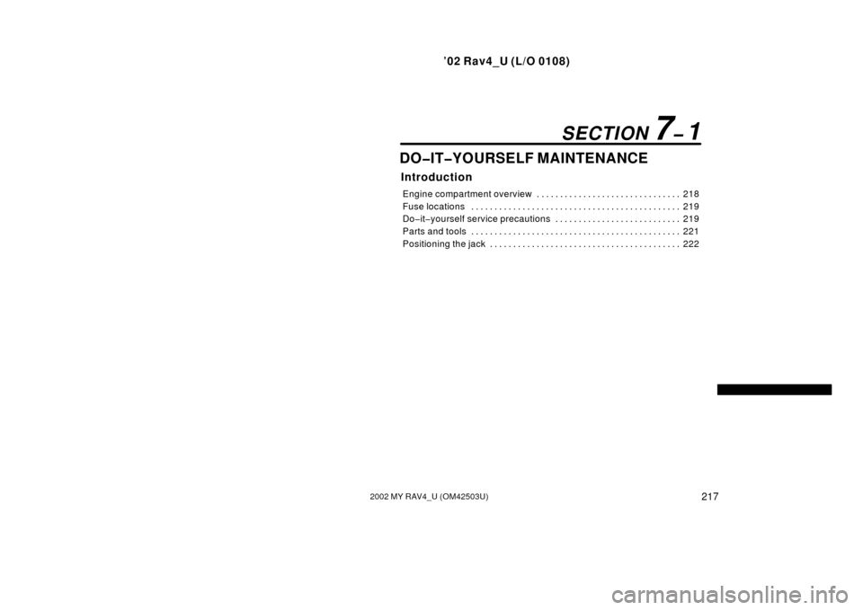 TOYOTA RAV4 2002 XA20 / 2.G Repair Manual ’02 Rav4_U (L/O 0108)
2172002 MY RAV4_U (OM42503U)
DO�IT�YOURSELF MAINTENANCE
Introduction
Engine compartment overview218
. . . . . . . . . . . . . . . . . . . . . . . . . . . . . . . 
Fuse location