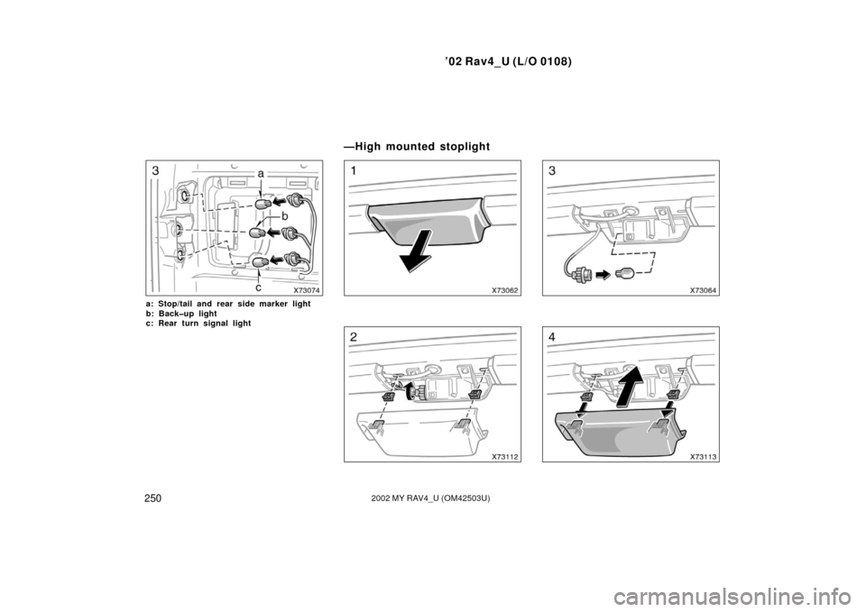 TOYOTA RAV4 2002 XA20 / 2.G Owners Manual ’02 Rav4_U (L/O 0108)
2502002 MY RAV4_U (OM42503U)
a: Stop/tail and rear side marker light 
b: Back�up light 
c: Rear turn signal light
—High mounted stoplight 