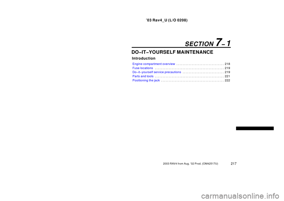 TOYOTA RAV4 2003 XA20 / 2.G Repair Manual ’03 Rav4_U (L/O 0208)
2172003 RAV4 from Aug. ’02 Prod. (OM42517U)
DO�IT�YOURSELF MAINTENANCE
Introduction
Engine compartment overview218
. . . . . . . . . . . . . . . . . . . . . . . . . . . . . .