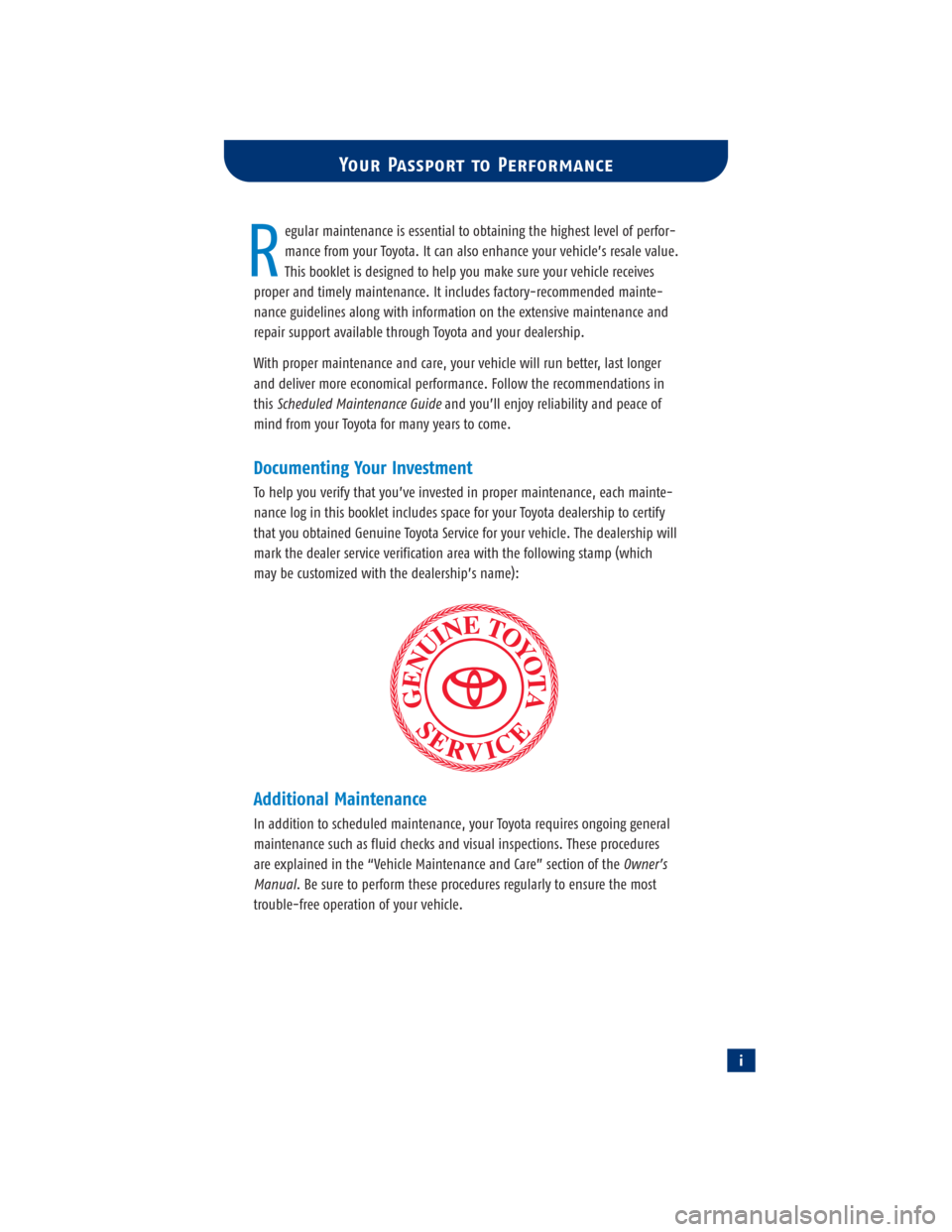 TOYOTA RAV4 2004 XA20 / 2.G Scheduled Maintenance Guide i
egular maintenance is essential to obtaining the highest level of perfor-
mance from your Toyota. It can also enhance your vehicle’s resale value. 
This booklet is designed to help you make sure y