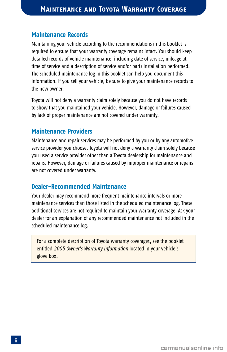 TOYOTA RAV4 2005 XA30 / 3.G Scheduled Maintenance Guide ii
Maintenance Records
Maintaining your vehicle according to the recommendations in this booklet is
required to ensure that your warranty coverage remains intact. You should keep
detailed records of v TOYOTA RAV4 2005 XA30 / 3.G Scheduled Maintenance Guide ii
Maintenance Records
Maintaining your vehicle according to the recommendations in this booklet is
required to ensure that your warranty coverage remains intact. You should keep
detailed records of v