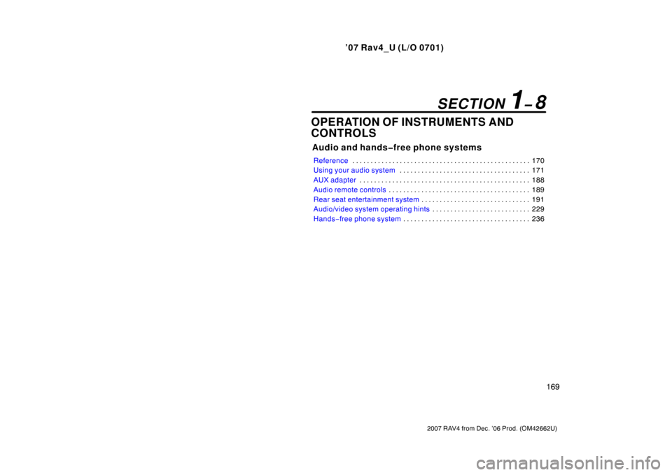 TOYOTA RAV4 2007 XA30 / 3.G Owners Manual ’07 Rav4_U (L/O 0701)
169
2007 RAV4 from Dec. ’06 Prod. (OM42662U)
OPERATION OF INSTRUMENTS AND
CONTROLS
Audio and hands�free phone systems
Reference170
. . . . . . . . . . . . . . . . . . . . . .