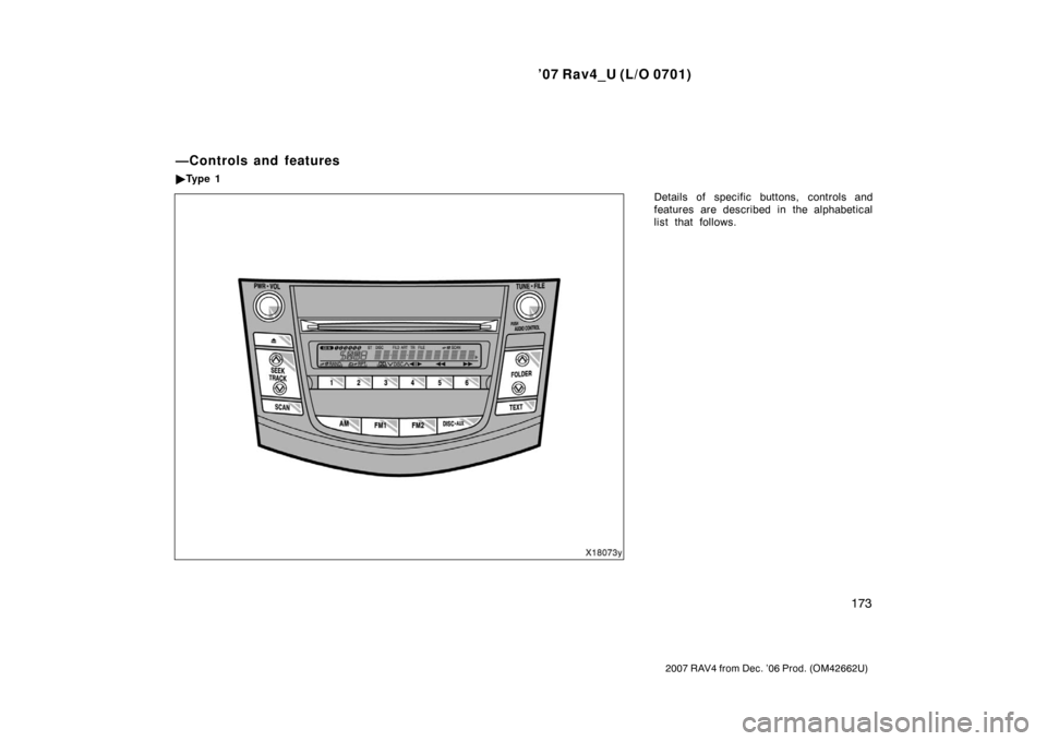 TOYOTA RAV4 2007 XA30 / 3.G User Guide ’07 Rav4_U (L/O 0701)
173
2007 RAV4 from Dec. ’06 Prod. (OM42662U)
Details of specific buttons, controls and
features are described in the alphabetical
list that follows.
—Controls and features
TOYOTA RAV4 2007 XA30 / 3.G User Guide ’07 Rav4_U (L/O 0701)
173
2007 RAV4 from Dec. ’06 Prod. (OM42662U)
Details of specific buttons, controls and
features are described in the alphabetical
list that follows.
—Controls and features