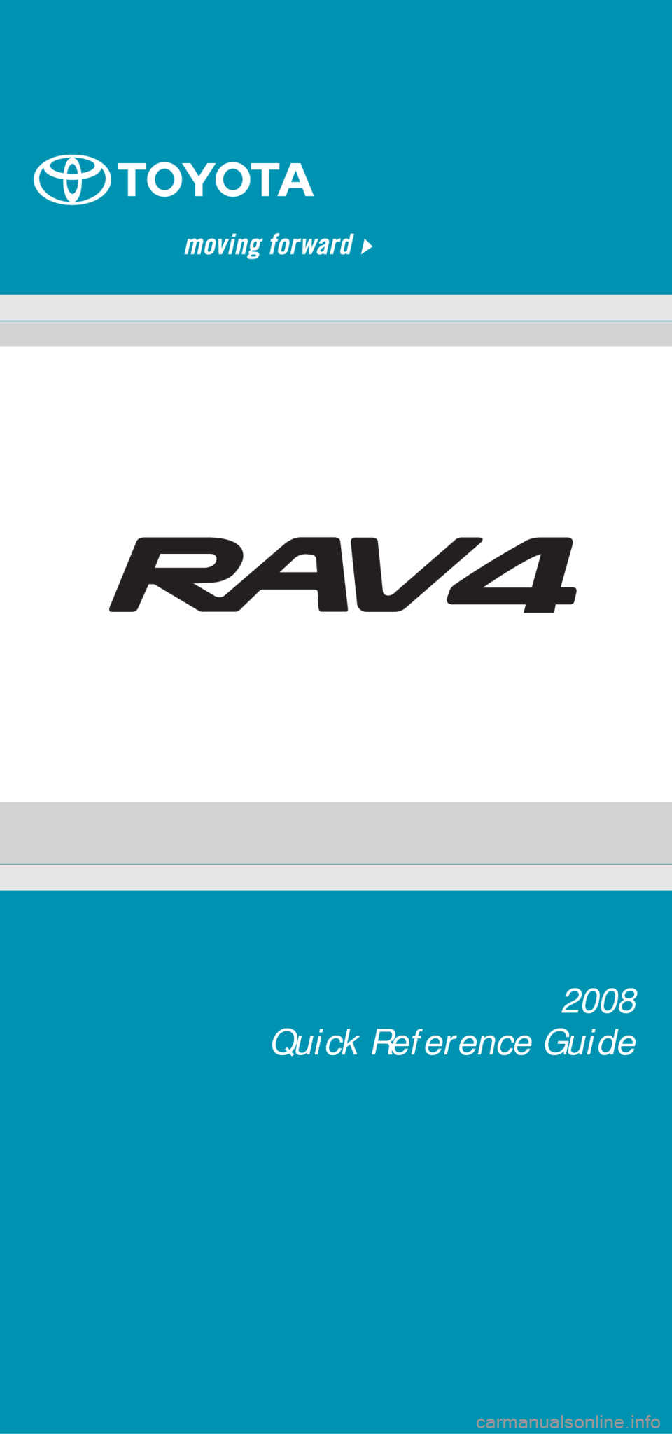 TOYOTA RAV4 2008 XA30 / 3.G Quick Reference Guide 2008
Quick Reference Guide 