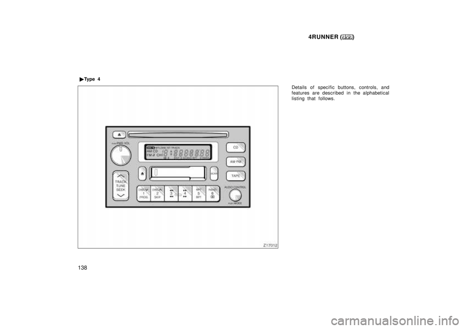 TOYOTA 4RUNNER 1999  Owners Manual 4RUNNER ()
138 Details of specific buttons, controls, and 
features are described in the alphabetical
listing that follows.
�
Ty p e  4  