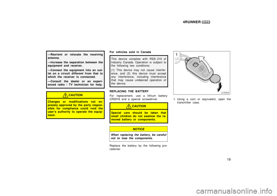 TOYOTA 4RUNNER 1999 Owners Manual 4RUNNER ()19
ÐReorient or relocate the receiving
antenna.
ÐIncrease the separation between the
equipment and receiver.
ÐConnect the equipment into an out-
let on a circuit different from that TOYOTA 4RUNNER 1999 Owners Manual 4RUNNER ()19
ÐReorient or relocate the receiving
antenna.
ÐIncrease the separation between the
equipment and receiver.
ÐConnect the equipment into an out-
let on a circuit different from that