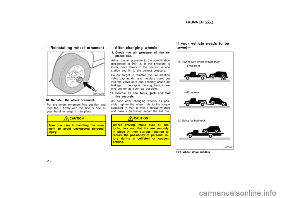 TOYOTA 4RUNNER 1999 Owners Manual 4RUNNER ()
208
ÐReinstalling wheel ornament
10. Reinstall the wheel ornament.
Put the wheel ornament into position and
then tap it firmly with the side or heel of
your hand to snap it into place.
C TOYOTA 4RUNNER 1999 Owners Manual 4RUNNER ()
208
ÐReinstalling wheel ornament
10. Reinstall the wheel ornament.
Put the wheel ornament into position and
then tap it firmly with the side or heel of
your hand to snap it into place.
C
