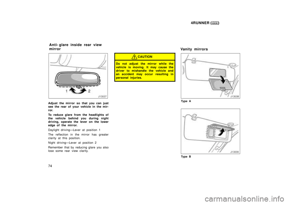 TOYOTA 4RUNNER 1999 Manual PDF 4RUNNER ()
74
Adjust the mirror so that you can just
see the rear of your vehicle in the mir-
ror.
To reduce glare from the headlights of
the vehicle behind you during night
driving, operate the TOYOTA 4RUNNER 1999 Manual PDF 4RUNNER ()
74
Adjust the mirror so that you can just
see the rear of your vehicle in the mir-
ror.
To reduce glare from the headlights of
the vehicle behind you during night
driving, operate the