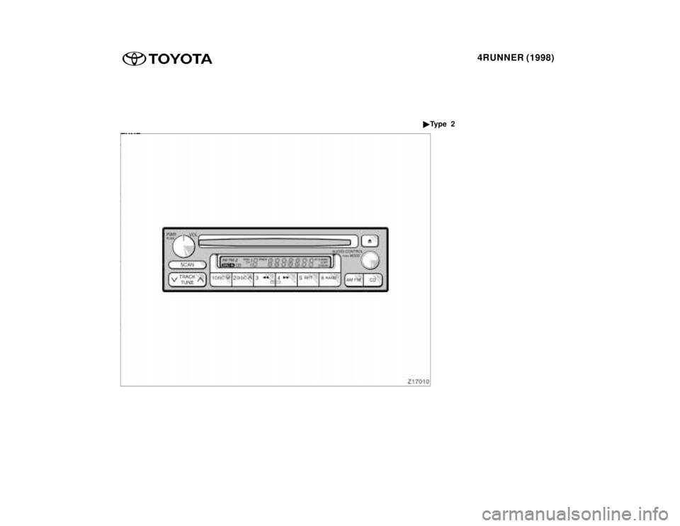 TOYOTA 4RUNNER 1998  Owners Manual 4RUNNER (1998)
TUNE 
Tuning 
Your Toyota has an electronic tuning 
radio (ETR). Push and release the º ~º
(up) or º !º (down) side of ºTUNEº to
step up or down the station band. (If
you hear a b
