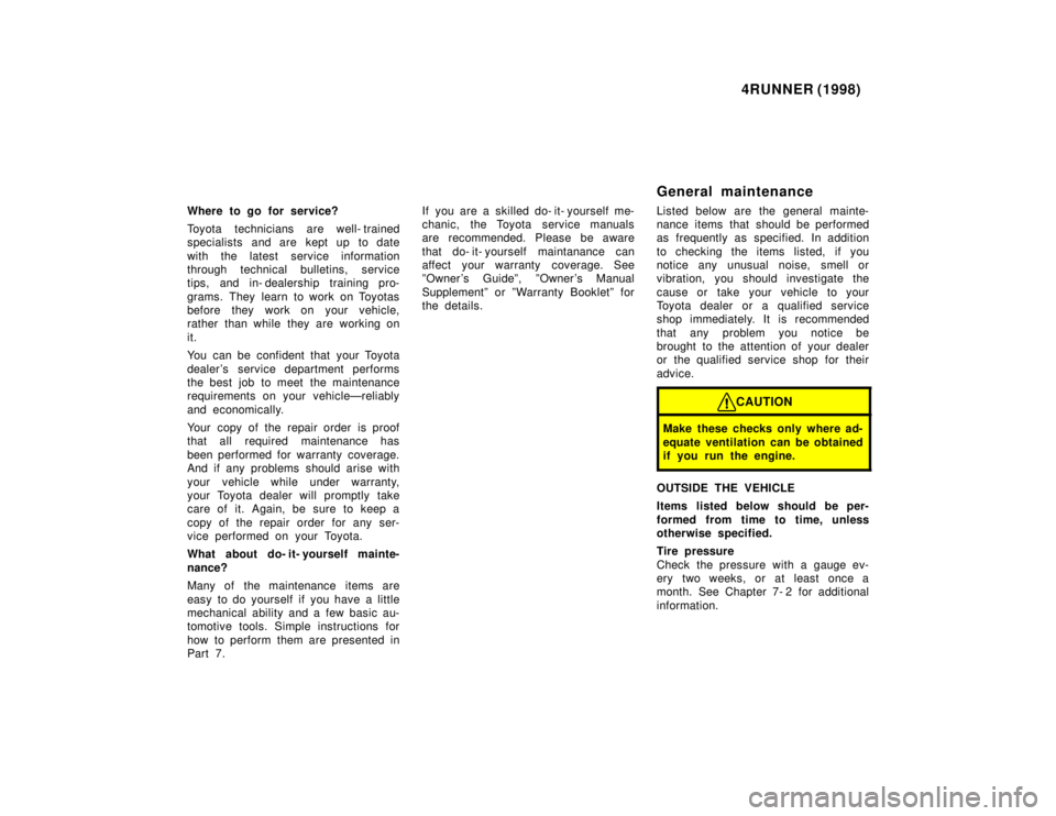 TOYOTA 4RUNNER 1998  Owners Manual 4RUNNER (1998)
Where to go for service? 
Toyota technicians are well- trained 
specialists and are kept up to date 
with the latest service information 
through technical bulletins, service
tips, and 