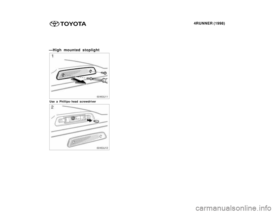 TOYOTA 4RUNNER 1998  Owners Manual 4RUNNER (1998)
ÐHigh mounted stoplight
Use a Phillips- head screwdriver    