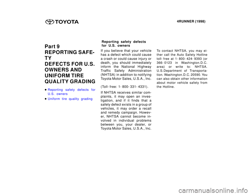 TOYOTA 4RUNNER 1998  Owners Manual 4RUNNER (1998)
Part 9 
REPORTING SAFE-TY 
DEFECTS FOR U.S. 
OWNERS AND 
UNIFORM TIRE 
QUALITY GRADING �
Reporting safety defects for 
U.S. owners
�Uniform tire quality grading
If you believe that your