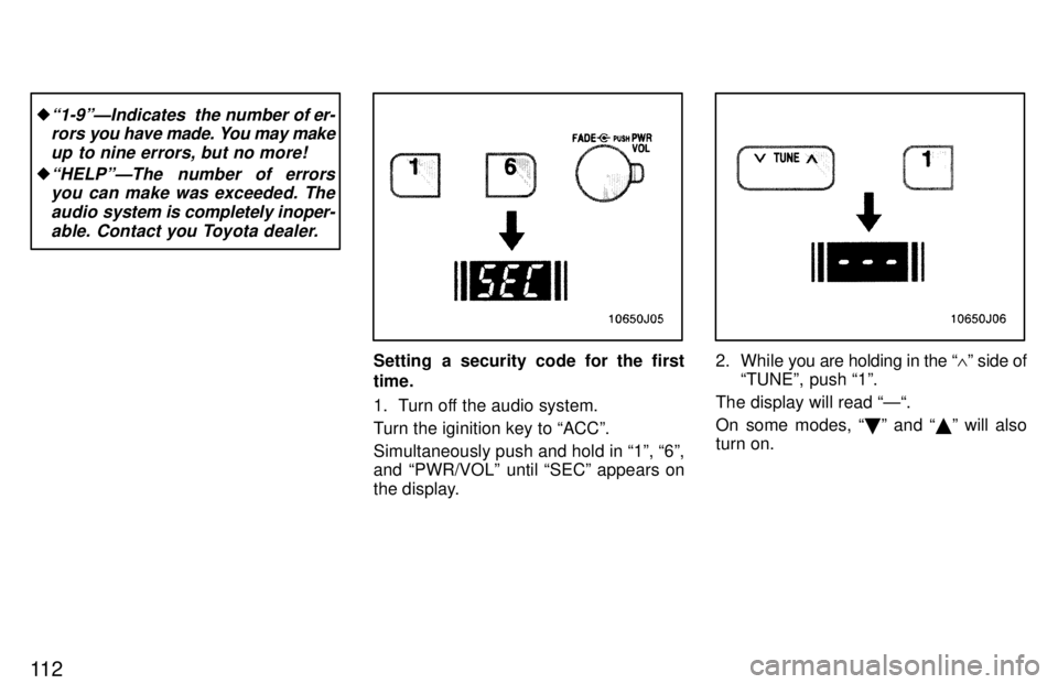 TOYOTA 4RUNNER 1997 User Guide 11 2
�1-9ºÐIndicates  the number of er-rors  you have made. You may make
up to nine errors, but no more!
�HELPºÐThe  number of errors you can make was exceeded. The
audio  system is completely i