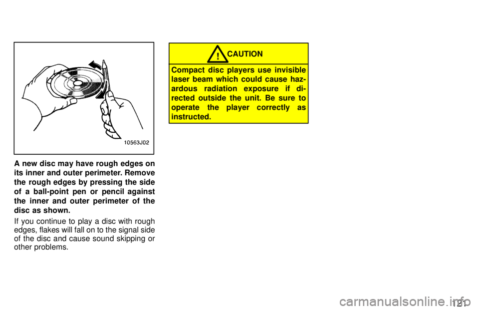 TOYOTA 4RUNNER 1997  Owners Manual 121
A new disc may have rough edges on 
its inner and outer perimeter. Remove 
the rough edges by pressing the side
of a ball-point pen or pencil against
the inner and outer perimeter of the
disc as s