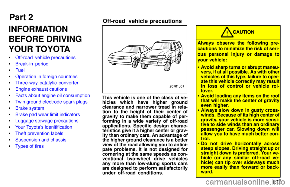 TOYOTA 4RUNNER 1997  Owners Manual Part 2Off-road  vehicle precautions
135
INFORMATION 
BEFORE DRIVING
YOUR TOYOTA �
Off-road  vehicle precautions
�Break-in period
�Fuel
�Operation in foreign countries
�Three-way catalytic converter
�E