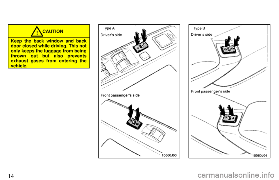 TOYOTA 4RUNNER 1997 User Guide 14
CAUTION!
Keep the back window and back
door closed while driving. This not
only keeps the luggage from being
thrown out but also prevents
exhaust gases from entering the vehicle. TOYOTA 4RUNNER 1997 User Guide 14
CAUTION!
Keep the back window and back
door closed while driving. This not
only keeps the luggage from being
thrown out but also prevents
exhaust gases from entering the vehicle.